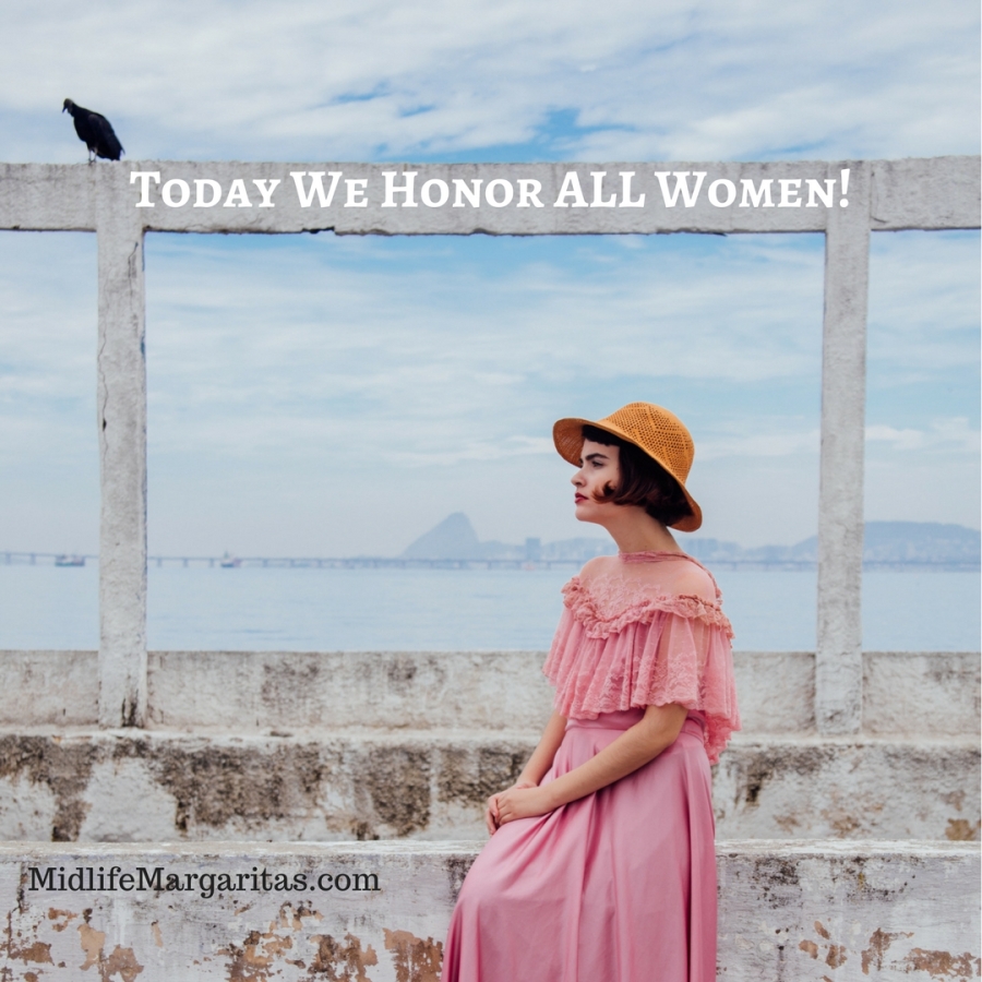International Women’s Day, Celebrating and Honoring ALL Women.
