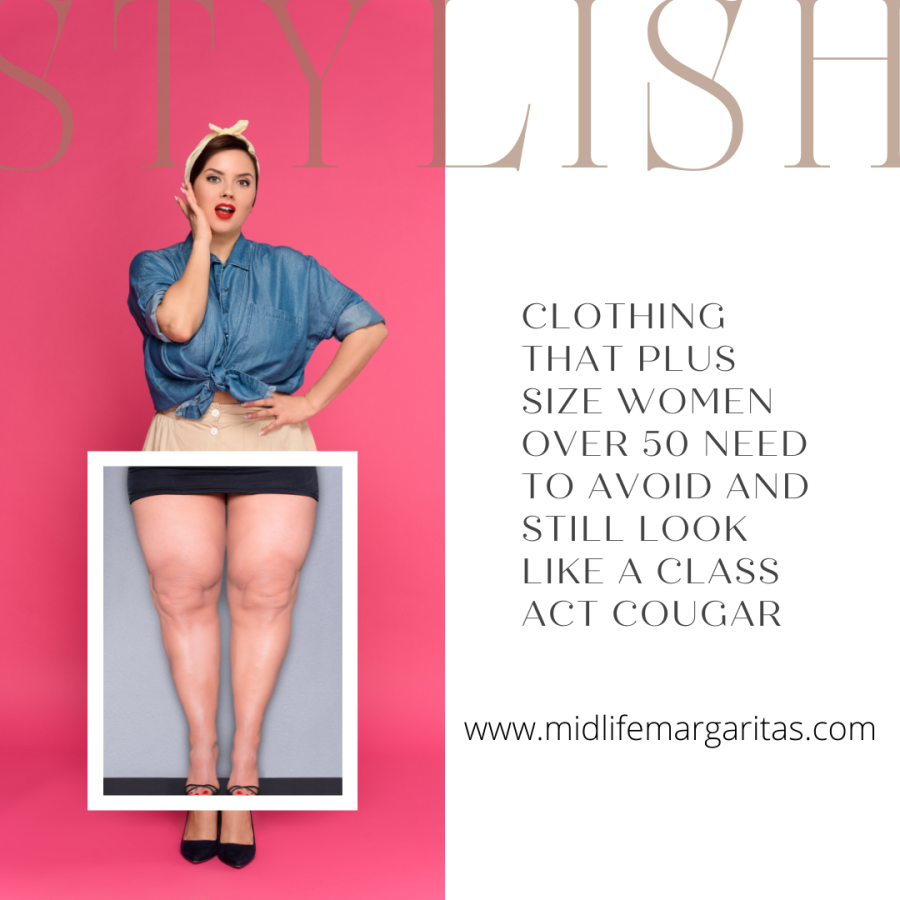 Clothing That Plus Size Women Over 50  Need To Avoid And Still Look Like A Class Act Cougar